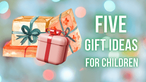 5 gift ideas for children (that aren’t toys)